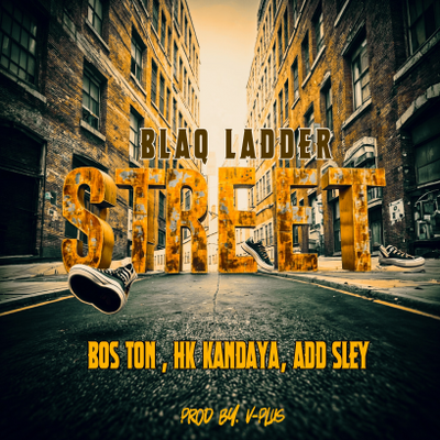 Street ft Bos Ton X HK Kandaya X Add Sley by Blaq Ladder