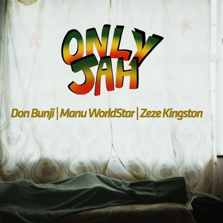 Only Jah x Don Bunji, Manu WorldStar by Zeze Kingston