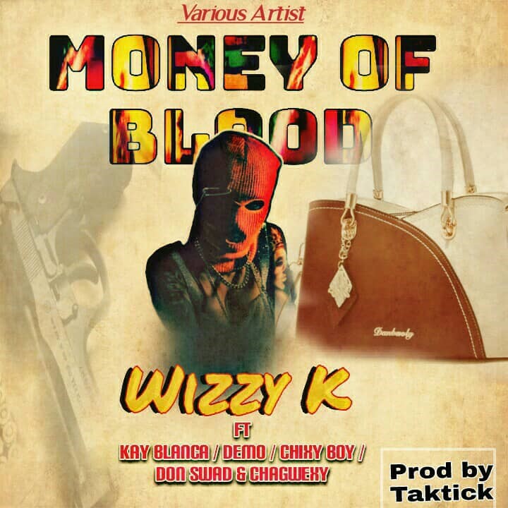 Money of Blood x Wizzy kay x Chagweksy x Kay Blanka x Demo x Chiksy Bwo by Don Swad