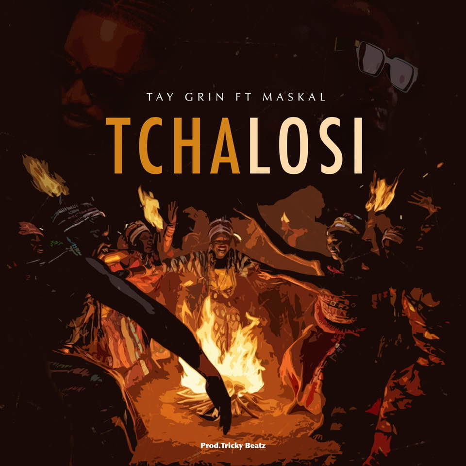 Music Track Tchalosi ft Maskal by Tay Grin